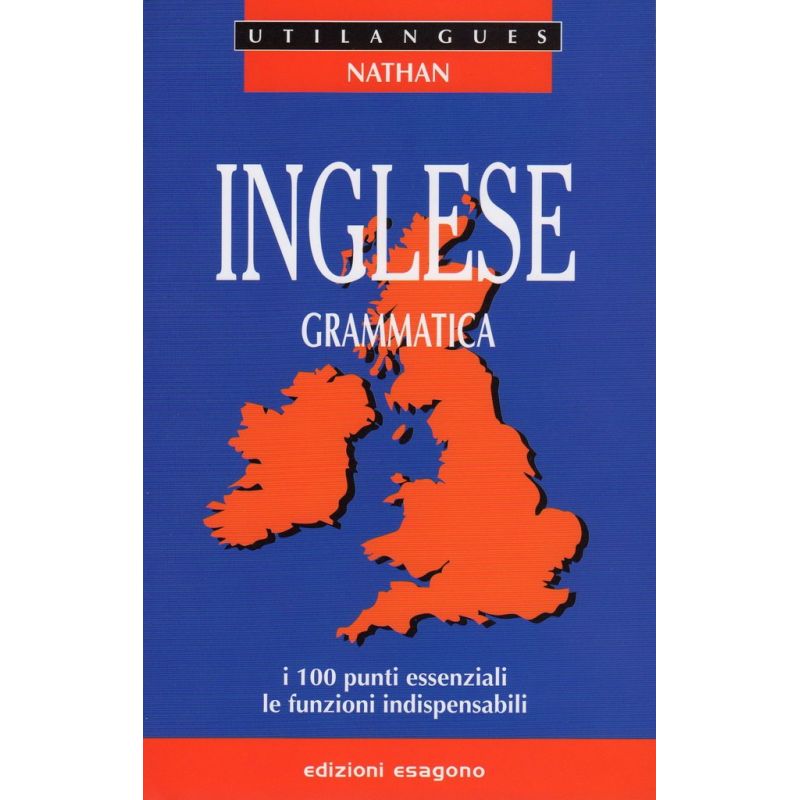 Inglese - Grammatica - 100 punti essenziali, funzioni indispensabili